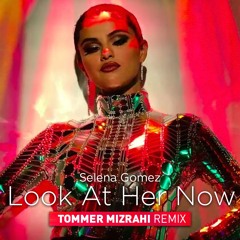 Look At Her Now (Tommer Mizrahi Remix)