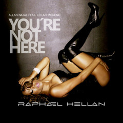 Allan Natal e Leilah M, R. Dutra - You're Not Here (Raphael Hellan Mash Mix) #FREE