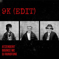 DJ Rundfunk x Atzendent x Bounce MC - 9K (Edit)