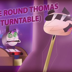 You Spin Me Round Thomas (Like A TurnTable)