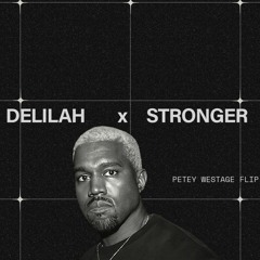 DELILAH x STRONGER [PETEY WESTAGE FLIP]