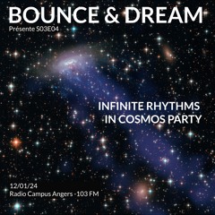 Bounce & Dream S03E04 - présente : Infinite Rhythms For A Cosmic Party -12-01-2024