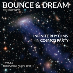 Bounce & Dream S03E04 - présente : Infinite Rhythms For A Cosmic Party -12-01-2024