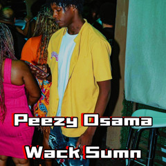 Peezy Osama - Wack Sumn