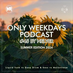 ONLY WEEKDAYS PODCAST #45 (SUMMER EDITION 2024) [Mixed by Nelver]