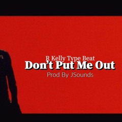 Dont Put Me Out - R Kelly Type Beat By JSoundsOnline 110bpm