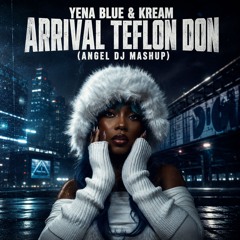 Yena Blue & Kream - Arrival Teflon Don (Angel dj Mashup) - FREE DOWNLOAD