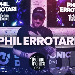 PHIL ERROTARI - Techno Tronica ep. 057