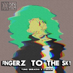 Yung Sriracha X ZURGLIN - Fingerz To The Sky