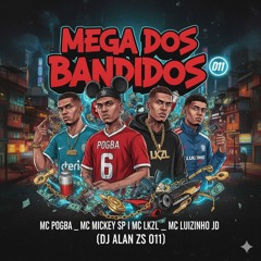 MEGA DOS BANDIDOS -- - MC POGBA_ MC MICKEY SP I MC LKZL _ MC LUIZINHO JD (DJ ALAN ZS O11)(MP3_160K).