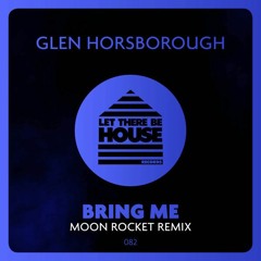 Glen Horsborough - Bring Me (Moon Rocket Remix)