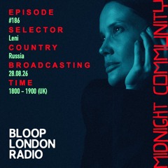 Midnight Community #186 w/ Leni - 28.08.28 🇷🇺  [Bloop London Radio]