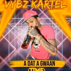 VYBZ KARTEL - A DAT A GWAAN - (TIME) REMIX - 6TH MAY 2024