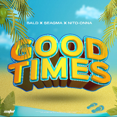 BALD, Seagma & Nito-Onna - Good Times