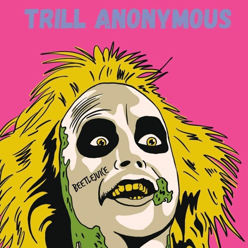 Stream BeetleJuice by TR1LL ANONYMOUS Listen online for free on