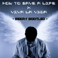 HOW TO SAVE A LIFE x VIVA LA VIDA (BEKAY BOOTLEG)