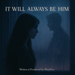 It Will Always Be Him