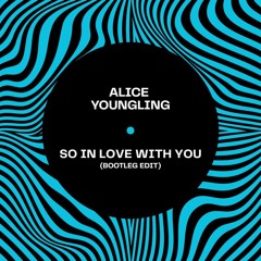 So In Love With You (Bootleg Edit) - Alice Youngling