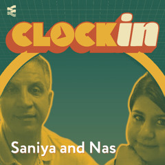 Clock In - Saniya and Nas