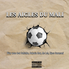 Les Aigles du Mali (feat. Bakarin flow, Djoss Saramani, Mc Leh & Safishka)