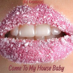 Come To My House Baby