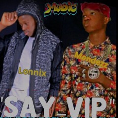 "SAY_VIP" Lonnix da rapkiddo & Mendezz