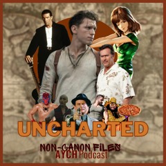 Non-Canon Files - Uncharted Review!