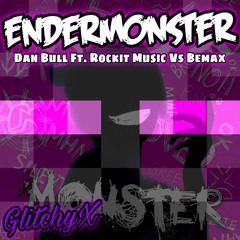 MASHUP | Dan Bull Ft. Rockit Music Vs Bemax - EnderMonster | GlitchyX
