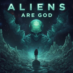Aliens are God