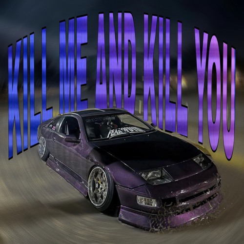 Kill me and kill you
