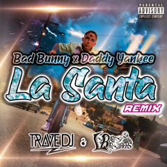 Bad Bunny x Daddy Yankee - La Santa (Trave DJ & Lobato Brothers Remix)