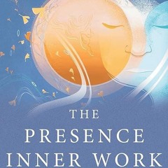 Epub✔ The Presence Inner Work: Cultivating a Deeper Connection with Self through