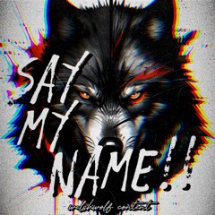 SAY MY NAME!!