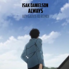 Isak Danielson - Always [ Keygates ID Remix ]