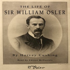 Excerpts from THE LIFE OF SIR WILLIAM OSLER