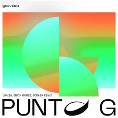 Quevedo - Punto G (Loaiza, Erick Gomez, Scrash Remix)