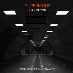Supermode - Tell Me Why (DUH PROJECT, Gustavo C Remix) Free Download