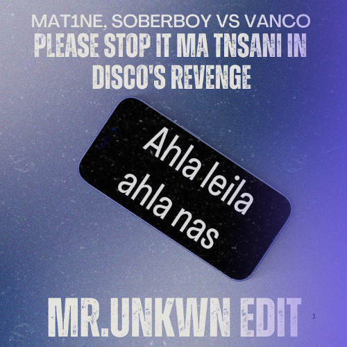 Mat1ne, Soberboy vs VANCO  - Please stop it Ma Tnsani in Disco's Revenge (Mr.UNKWN EDIT)