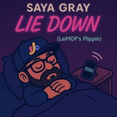 Saya Gray - LIE DOWN (LeMOF's Flippin)