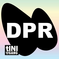 #11 - DPR - tINI and the Gang Podcast