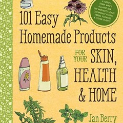 [Get] EBOOK EPUB KINDLE PDF 101 Easy Homemade Products for Your Skin, Health & Home: A Nerdy Far