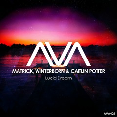 AVA405 - MatricK, Winterborn & Caitlin Potter - Lucid Dream *Out Now*