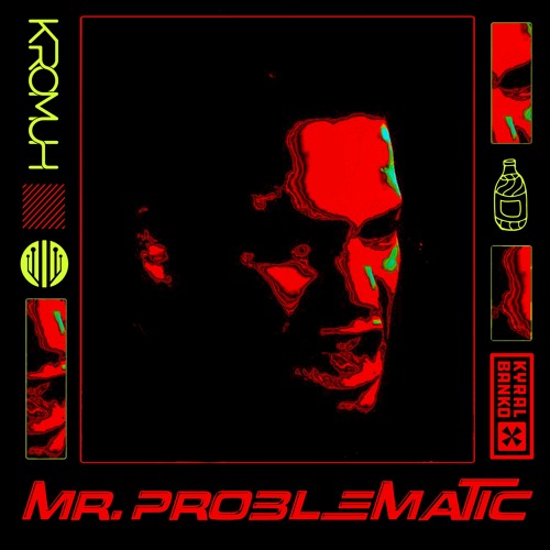 Kromuh - Mr. Problematic (ft. Kyral X Banko)