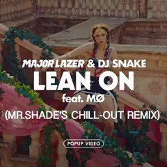 Major Lazer - Lean on (Mr.SHade Chill-out Remix)