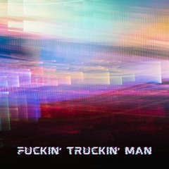 Fuckin' Truckin' Man