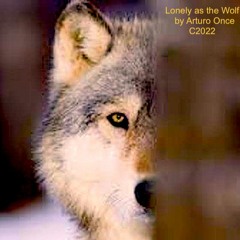 Lonely As The Wolf  By Arturo Once  C2022