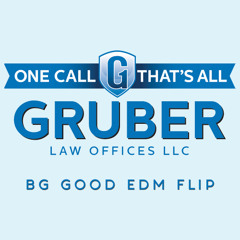 Gruber Law Offices (BG GOOD EDM Flip)