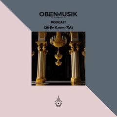 Obenmusik Podcast 128 By K.eem (CA)