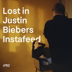 Folge 82 – Lost in Justin Biebers Instafeed