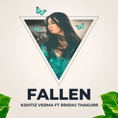 Fallen (feat. Rrishu Thakurr)